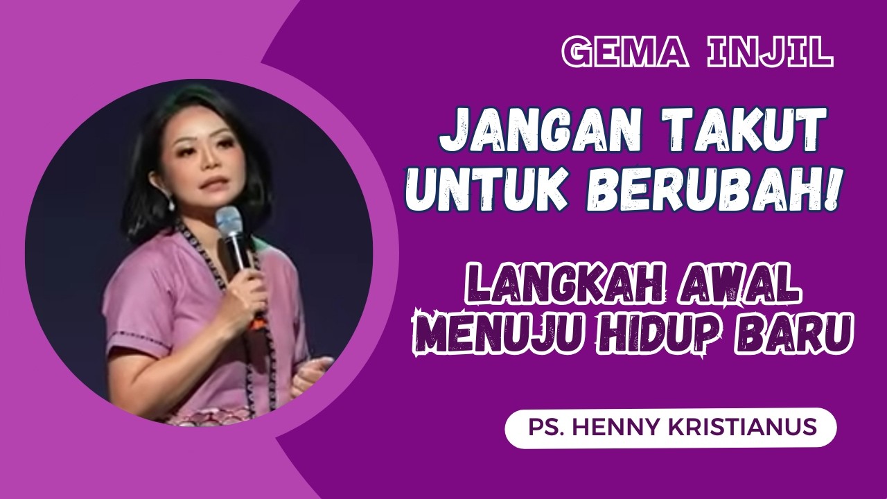 Jangan Takut untuk Berubah! Langkah Awal Menuju Hidup Baru | Ps. Henny Kristianus