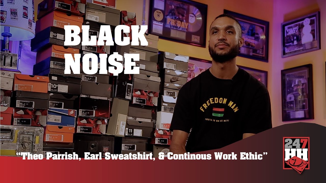 Black Noi$e  - Theo Parrish, Earl Sweatshirt, & Continuous Work Ethic (247HH Exclusive)