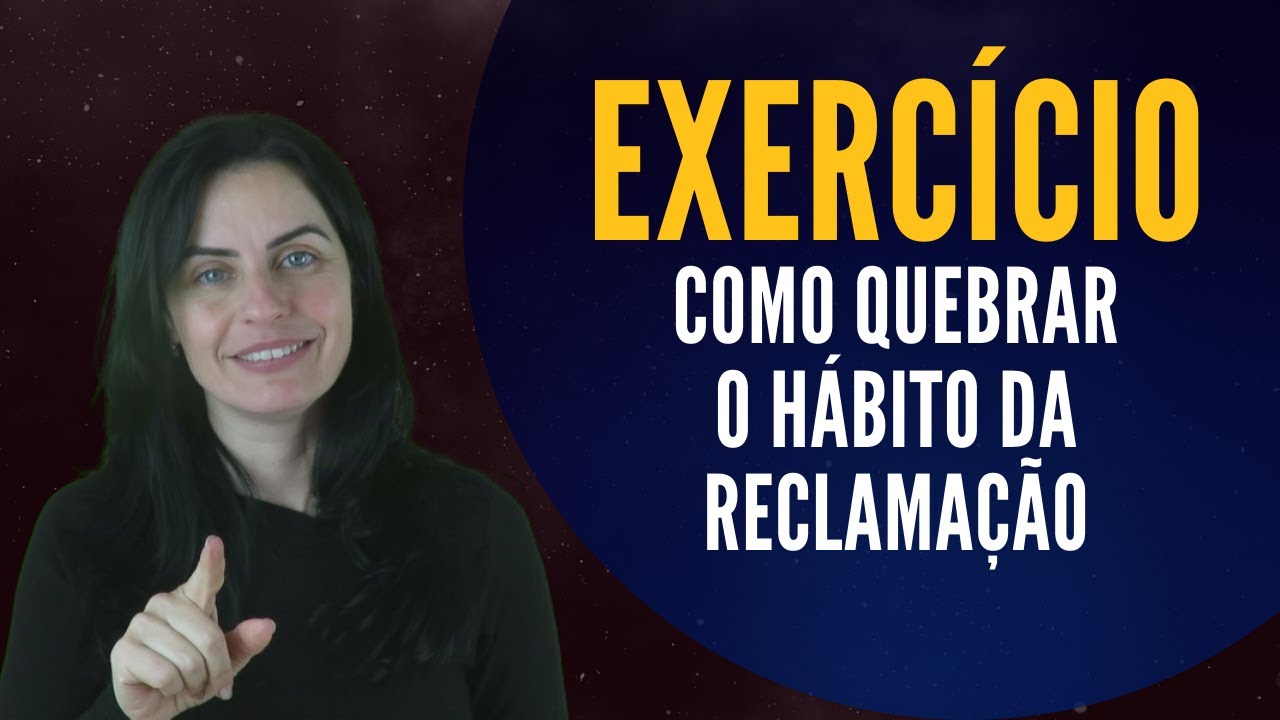 Como parar de reclamar | Exerc&iacute;cio da GRATID&Atilde;O para Acabar com a Reclama&ccedil;&atilde;o
