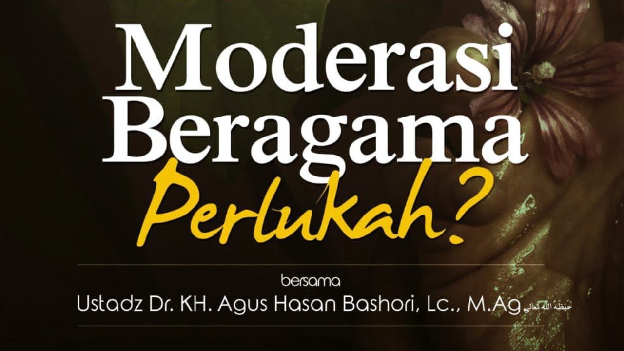 MODERASI BERAGAMA PERLUKAH? | Ustadz Dr. KH. Agus Hasan Bashori, Lc., M.Ag.  حَفِظَهُ اللهُ تَعَالَى