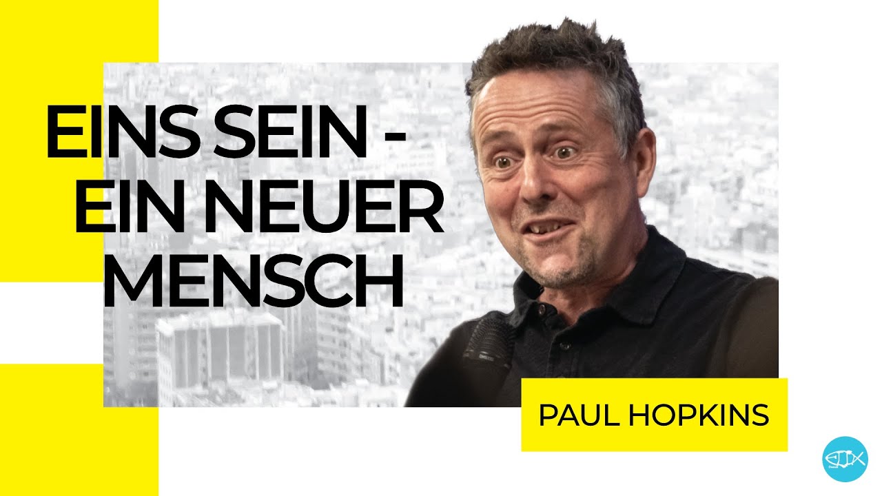 EINS SEIN - EIN NEUER MENSCH | Paul Hopkins