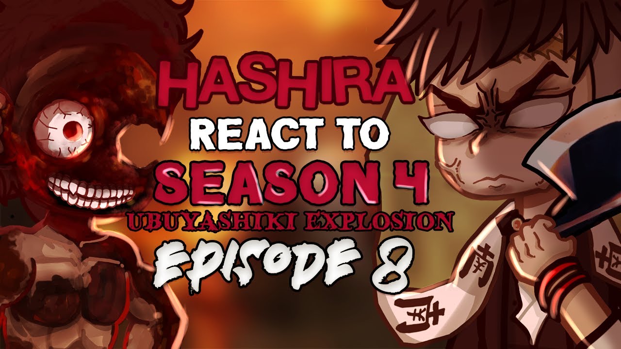 • Hashira's React to SEASON 4 EPISODE 8  • |/| Ubuyashiki Explosion ||  |/| Demon slayer  |/| •