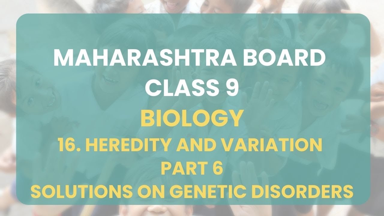 Class 9 | Biology - Heredity and Variation Part 6:Solutions on genetic disorders | Maharashtra Board