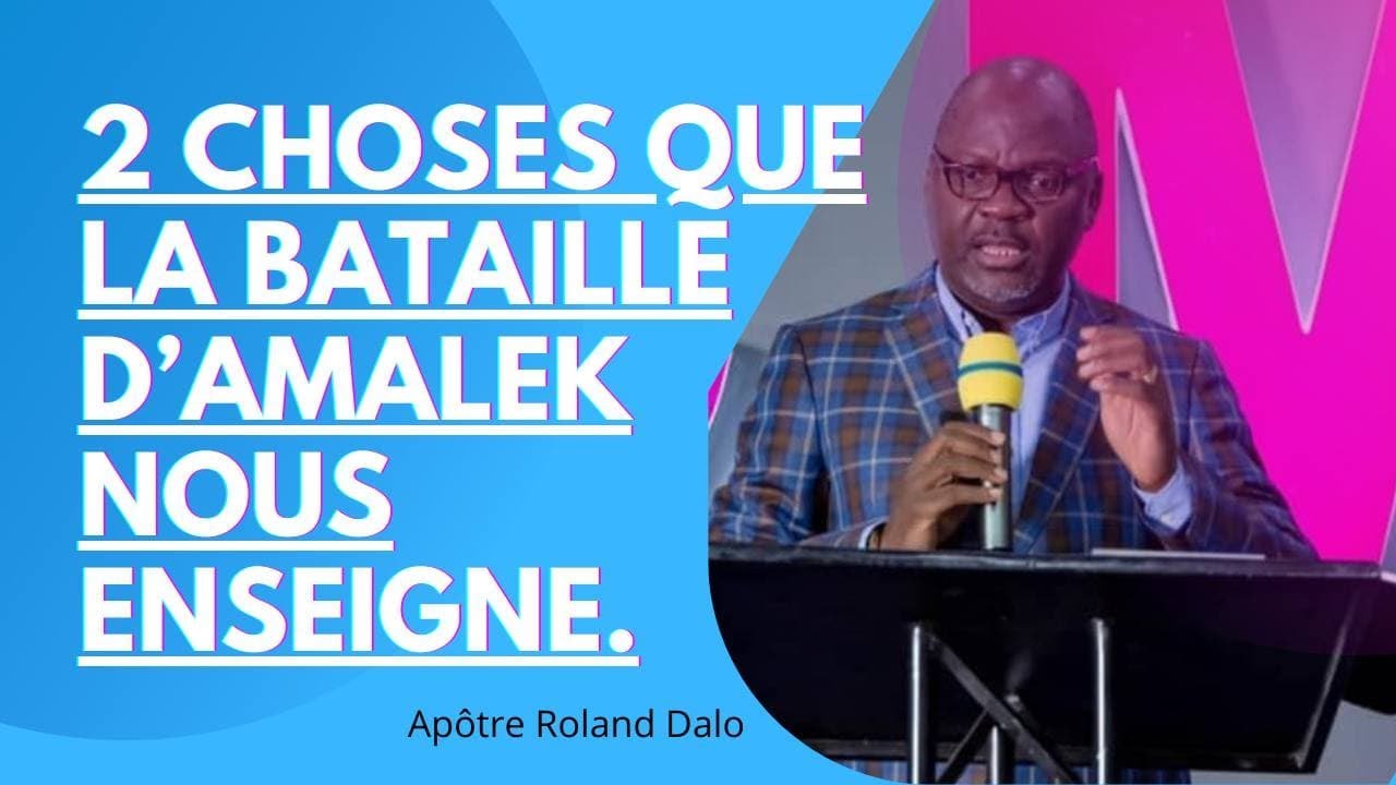 2 CHOSES QUE LA BATAILLE D'AMALEK NOUS ENSEIGNE.   Apotre Roland DALO