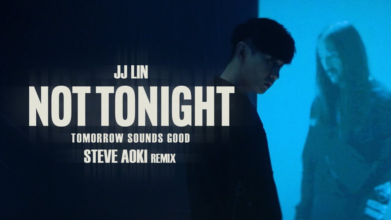 林俊傑 JJ Lin 《Not Tonight》 (Tomorrow Sounds Good Steve Aoki Remix) Official Music Video