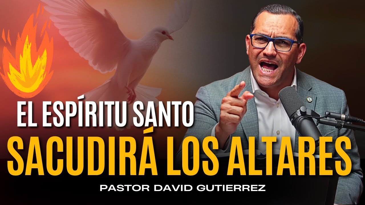 El Esp&iacute;ritu Santo Sacudir&aacute; los Altares [ Pastor David Guti&eacute;rrez ]