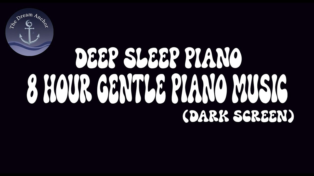 Deep Sleep Piano: The Ultimate Calming Anchor | 8 Hour Gentle Piano Music