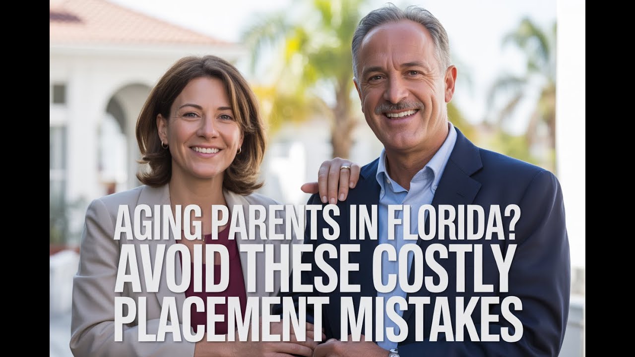 Aging Parents in Florida? Avoid These Costly Placement Mistakes