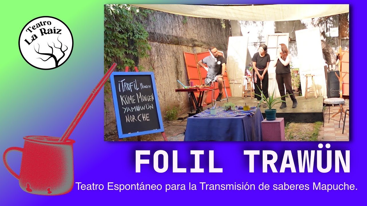 Folil Trawün  -  Teatro espontáneo para la transmisión de saberes Mapuche - Cap 1.2
