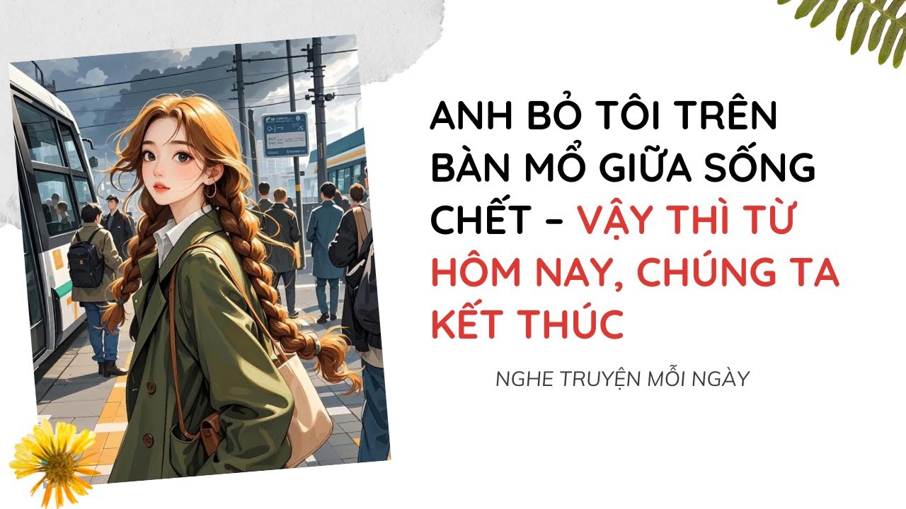Anh Bỏ Tôi Trên Bàn Mổ Giữa Sống Chết – Vậy Thì Từ Hôm Nay, Chúng Ta Kết Thúc