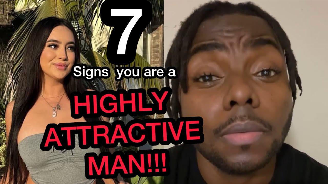 7 signs you are a Highly Attractive man