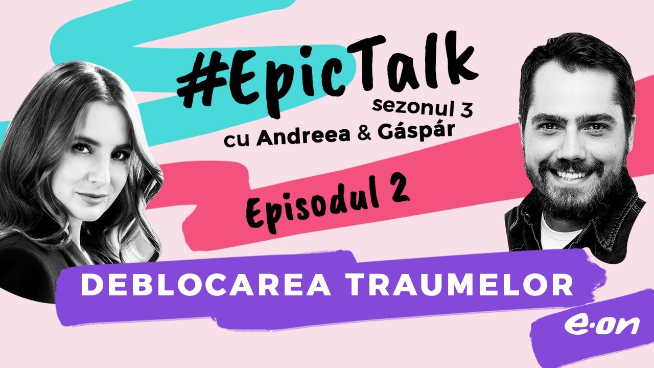 #EpicTalk – The Podcast (s. 3, ep. 2): Deblocarea traumelor