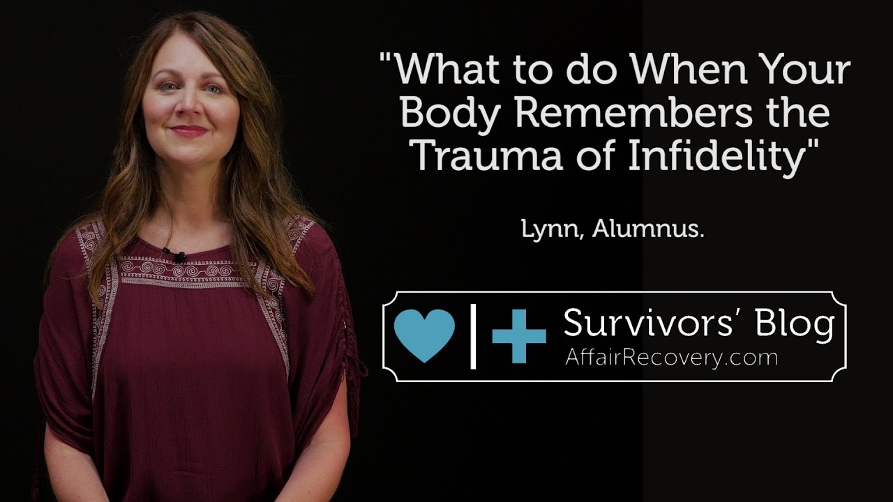 What to do When Your Body Remembers the Trauma of Infidelity