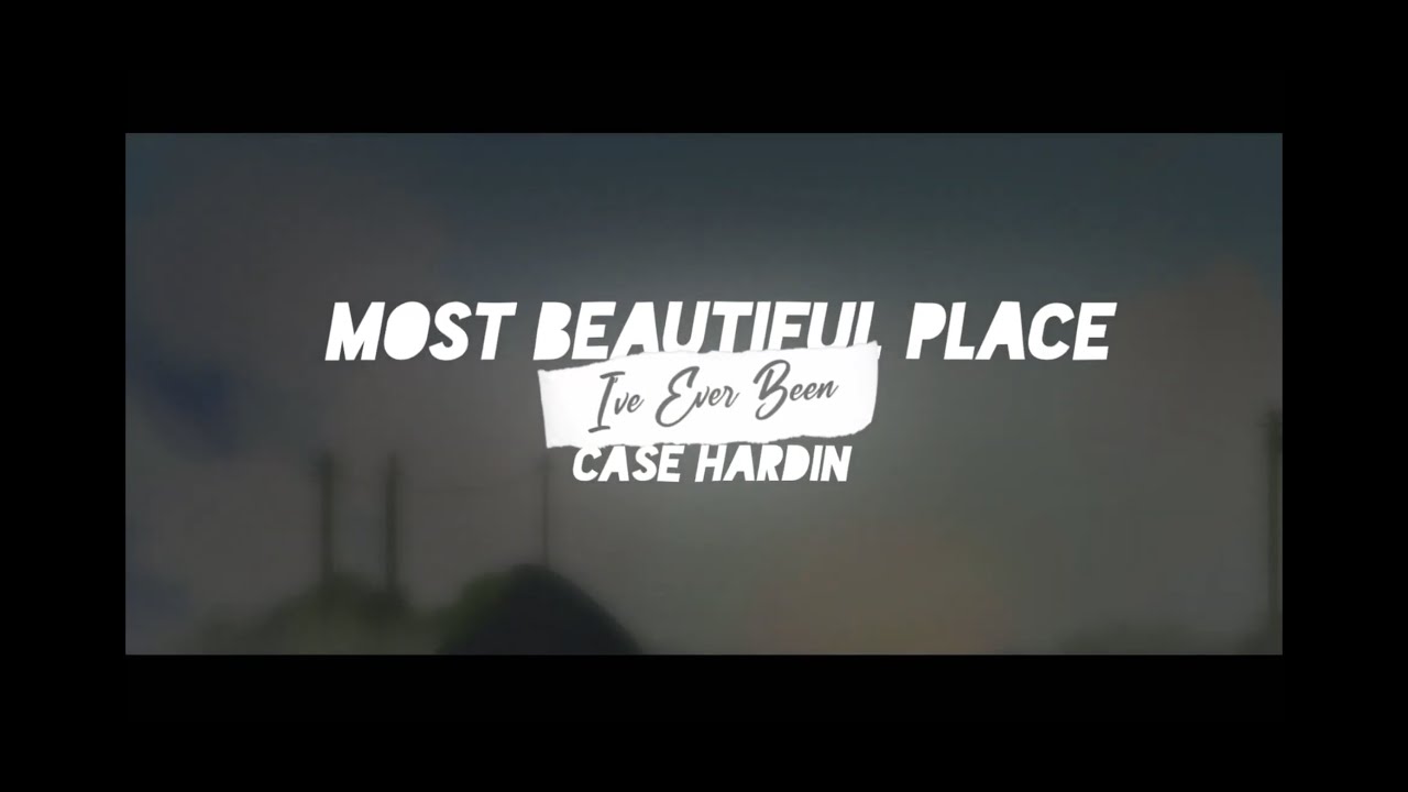 Case Hardin - “Most Beautiful Place I’ve Ever Been” (Official Lyric Video)