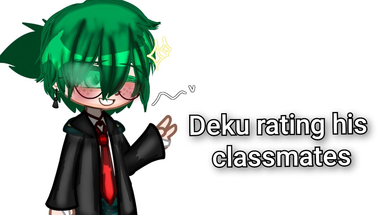 Deku rating his classmate [] My AU [] MHA/BNHA [] Gacha Club