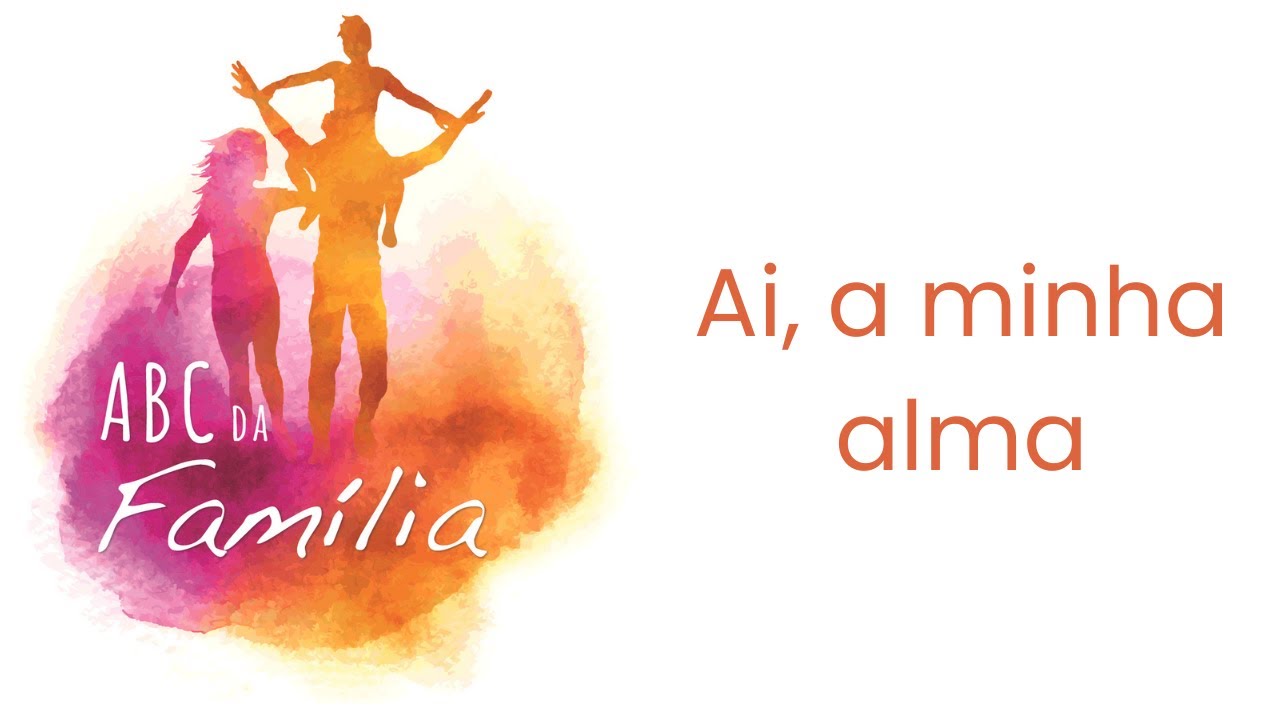 ABC da Família – Ai, a minha alma