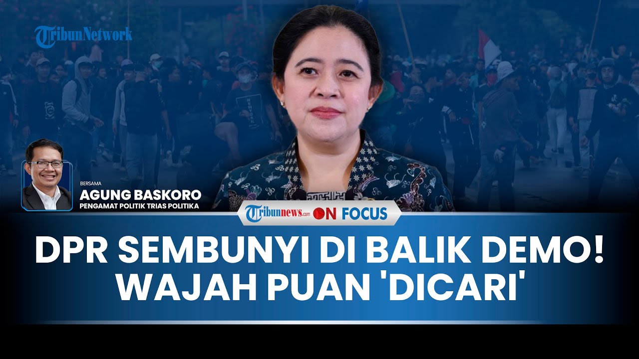 [FULL] DPR 'Sembunyi' saat Demo Ricuh hingga Ojol Tewas, Pakar Tantang Puan Unjuk Muka di Publik