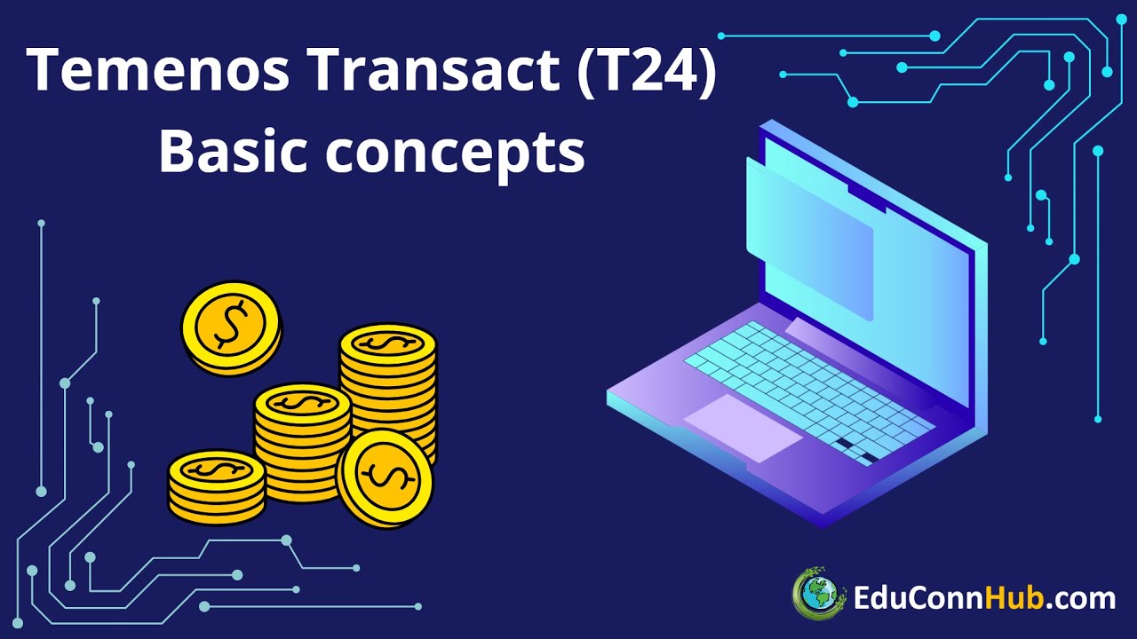 2. Temenos Transact (T24) Basic Concepts