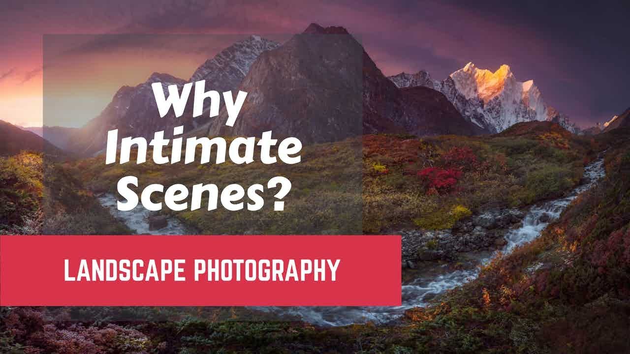 Landscape Photography | Why I shoot intimate landscapes