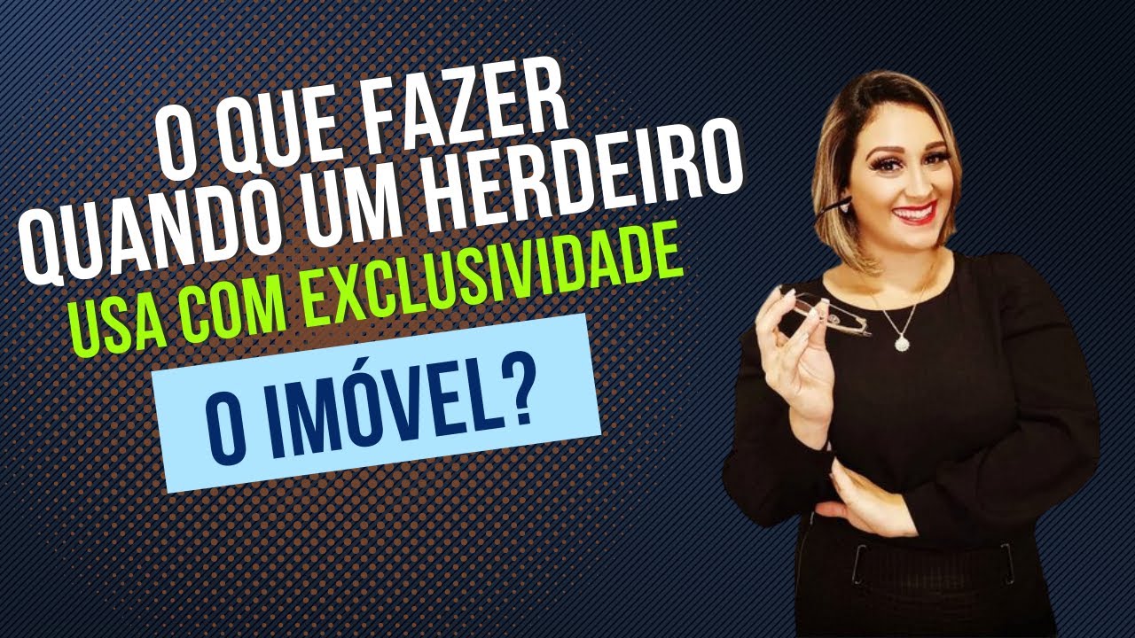 O que fazer quando um herdeiro usa com exclusividade o imóvel?
