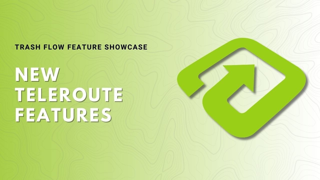 Trash Flows New TeleRoute Features -  Industry Leading Waste Hauling Software