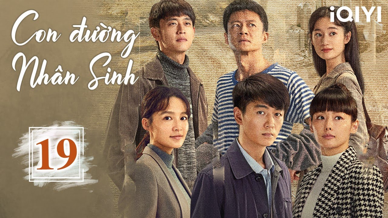 [THUYẾT MINH AI] CON ĐƯỜNG NHÂN SINH - Tập 19 | Phim Tình Cảm Ngã Rẽ Cuộc Đời | iQIYI Kho Phim Hot