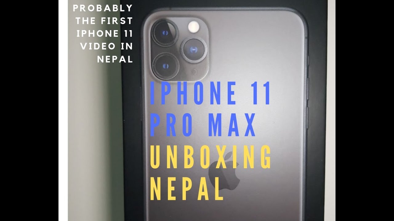 IPHONE 11 PRO MAX UNBOXING AND FIRST LOOK IN NEPAL