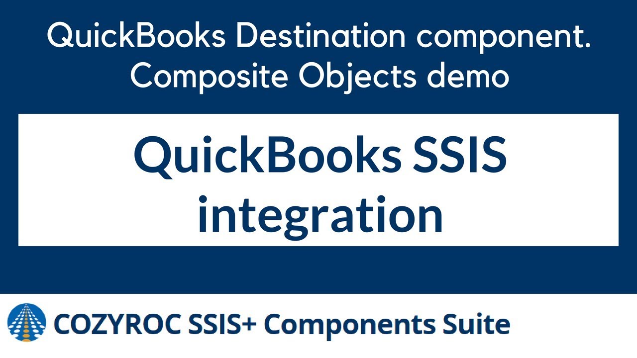 QuickBooks SSIS Destination component. Composite Objects demo. COZYROC SSIS components suite