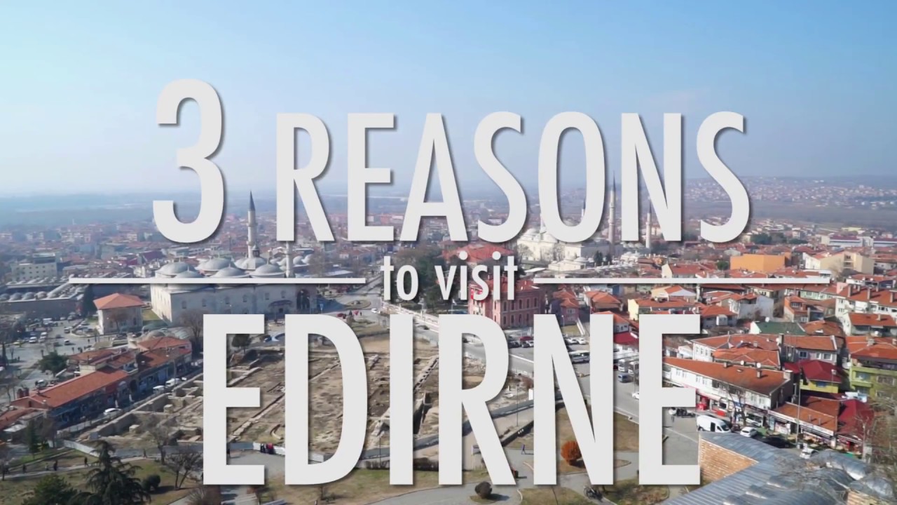 3 Reasons to Visit Edirne - Travel Guide