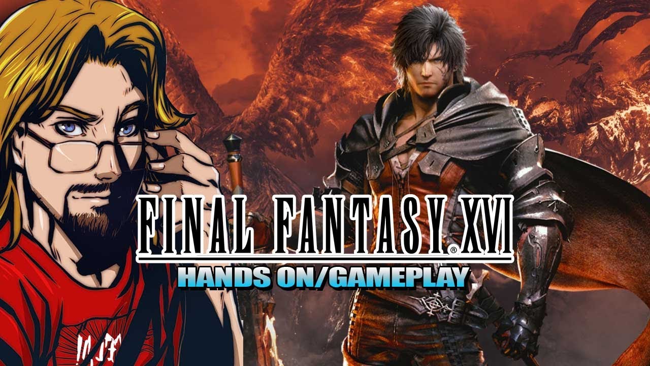 Max Played A LOT of Final Fantasy XVI - Hands-On Preview/Gameplay