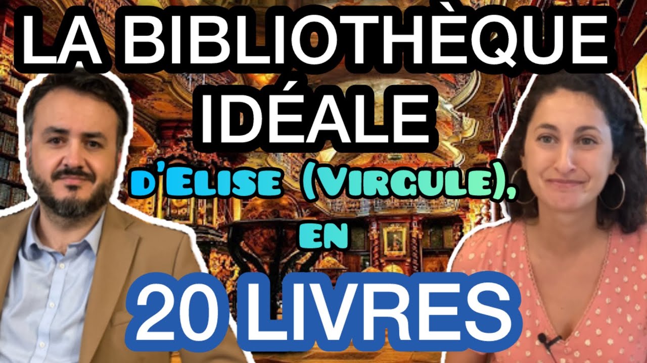 LA BIBLIOTHÈQUE IDÉALE EN 20 LIVRES D’ELISE (DE LA CHAÎNE VIRGULE)