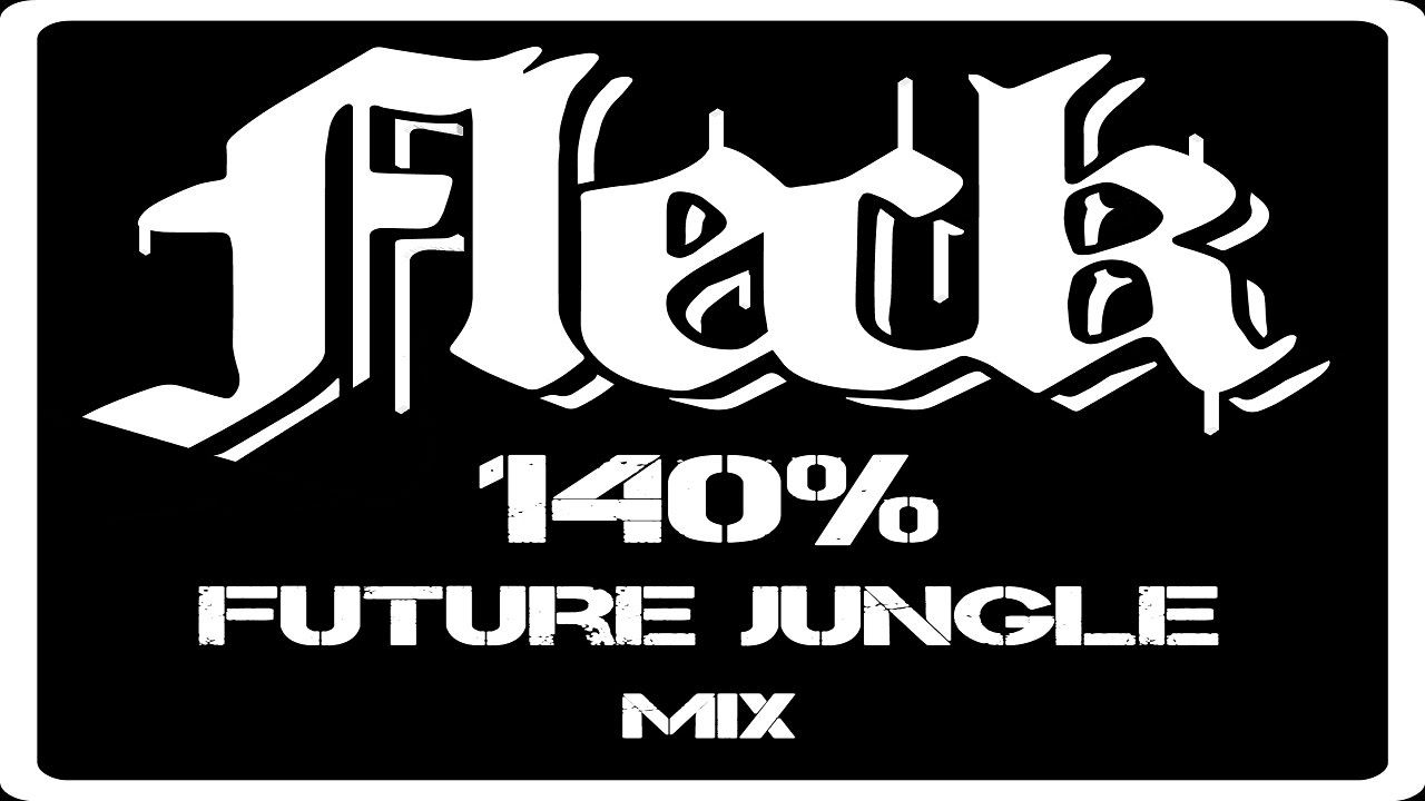 FLeCK - 140% Future Jungle Mix