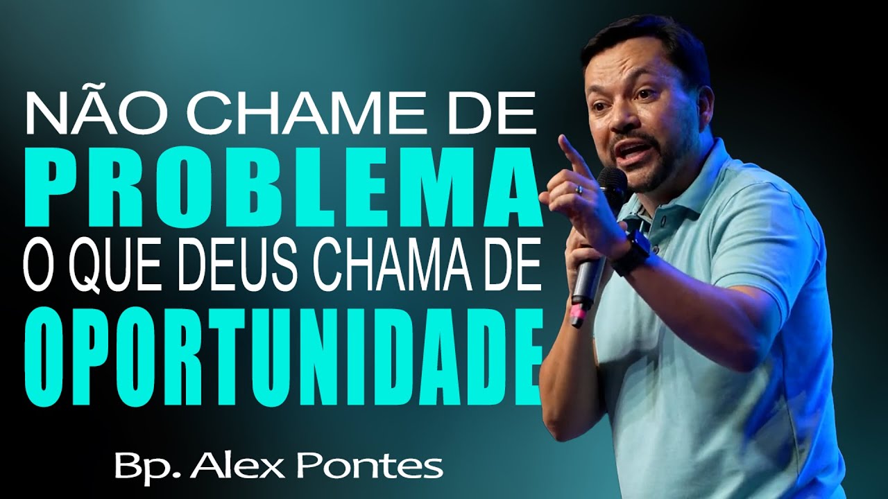 Não chame de problema o que Deus chama de oportunidade - Bp. Alex Pontes - Cabana Church