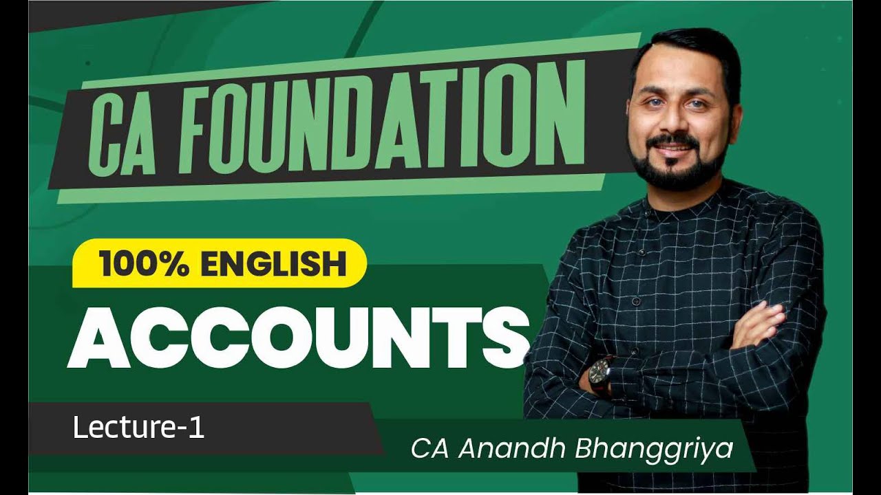 CA FOUNDATION ACCOUNTS 100% ENGLISH 16TH JUNE BATCH Lecture 1 BY CA ANANDH BHANGGRIYA