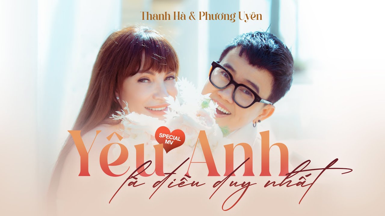 Thanh Hà - Phương Uyên | YÊU ANH LÀ ĐIỀU DUY NHẤT [The only special M/V]