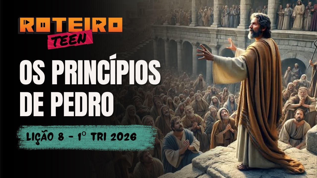 Roteiro Teen: Lição 8 | OS PRINCÍPIOS DE PEDRO | Lição dos Adolescentes | 1ºTri - 2026