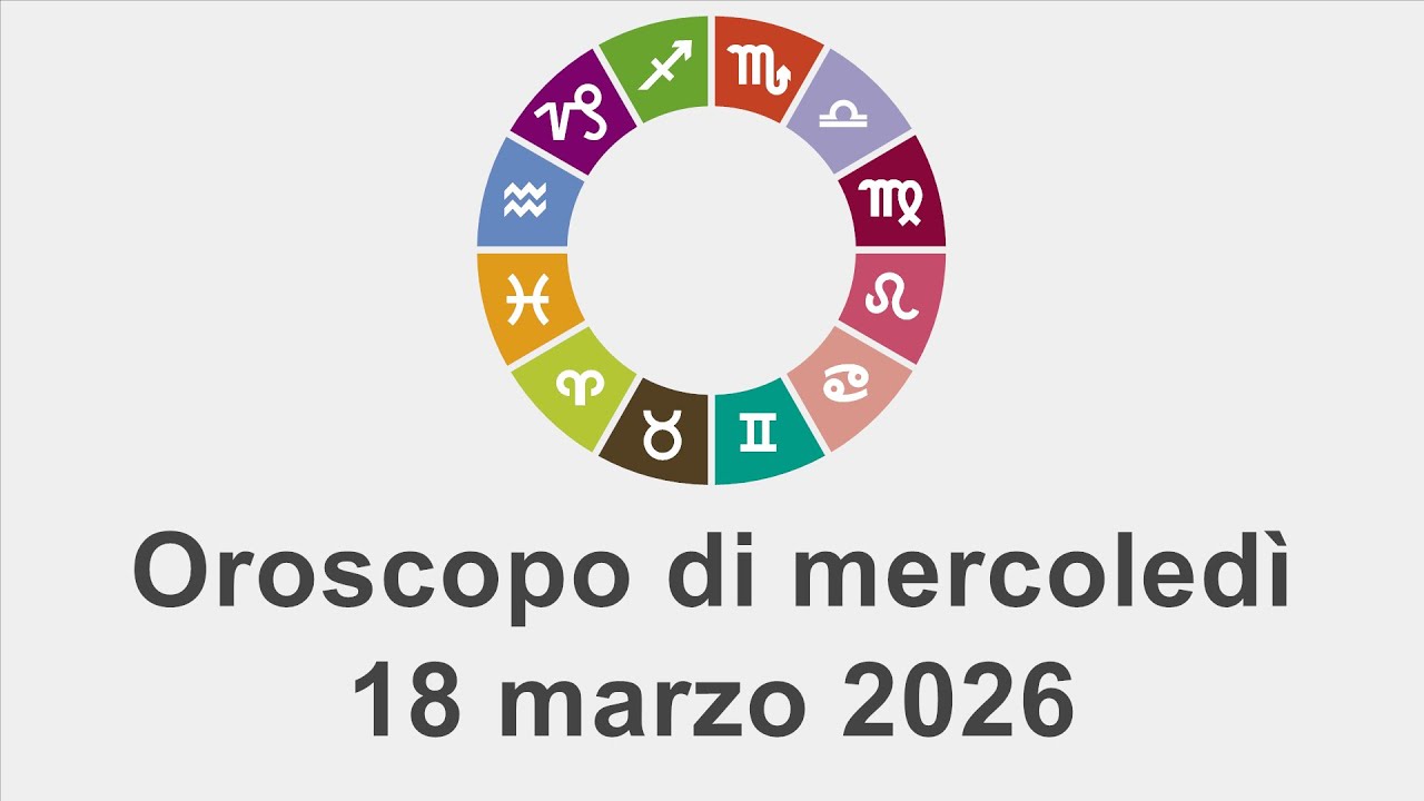 Oroscopo di mercoledì 18 marzo 2026