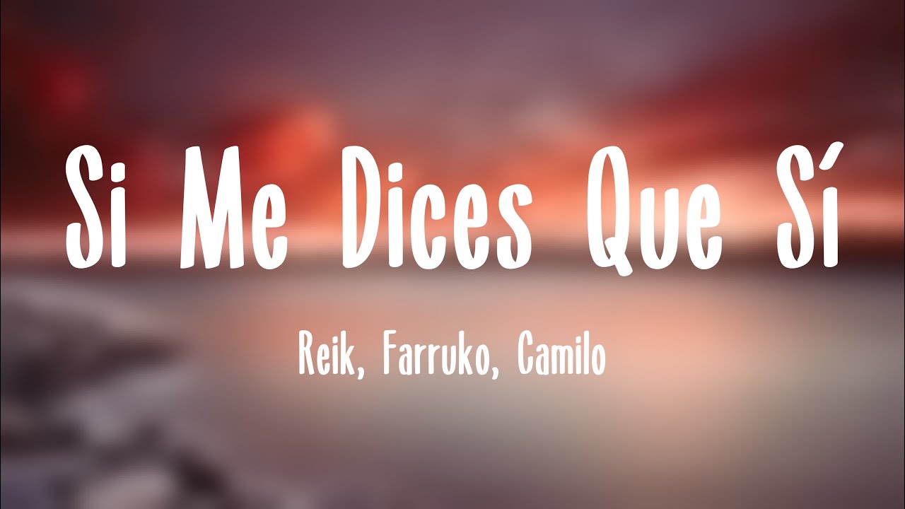 Si Me Dices Que Sí - Reik, Farruko, Camilo [Lyrics Video]