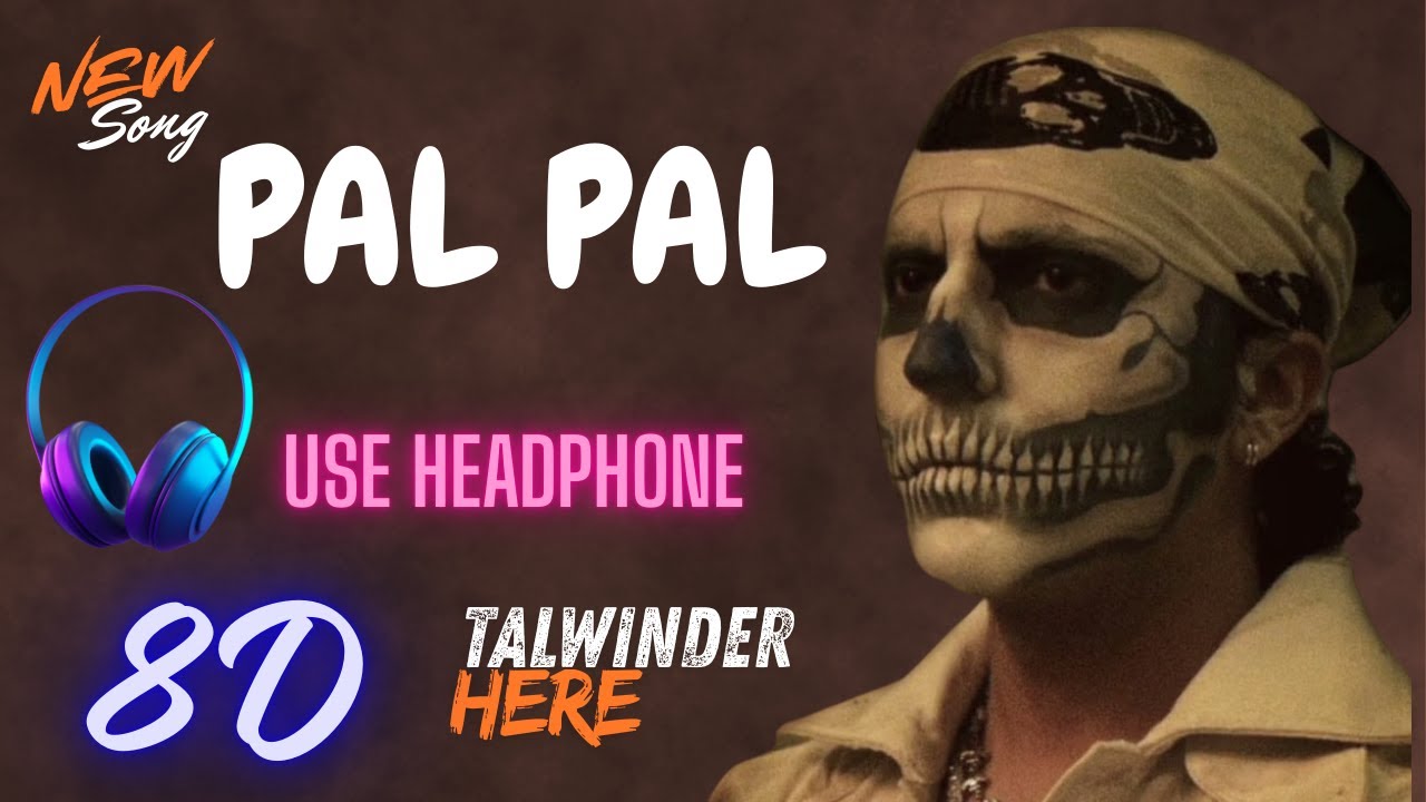Pal Pal 🎧 | 8D Audio Song | Chill Romantic Vibes | Use Headphones | Talwinder | Close Your Eyes
