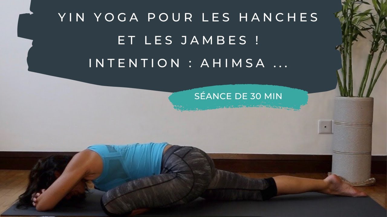 ❤️ Pratique 82 - Yin Yoga - Hanches et Jambes - Ahimsa