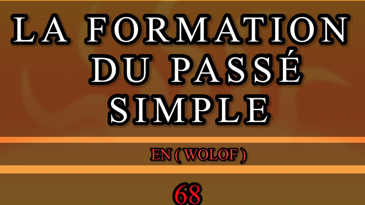 LA FORMATION DU PASSÉ SIMPLE En (WOLOF) Comprendre le français En wolof)