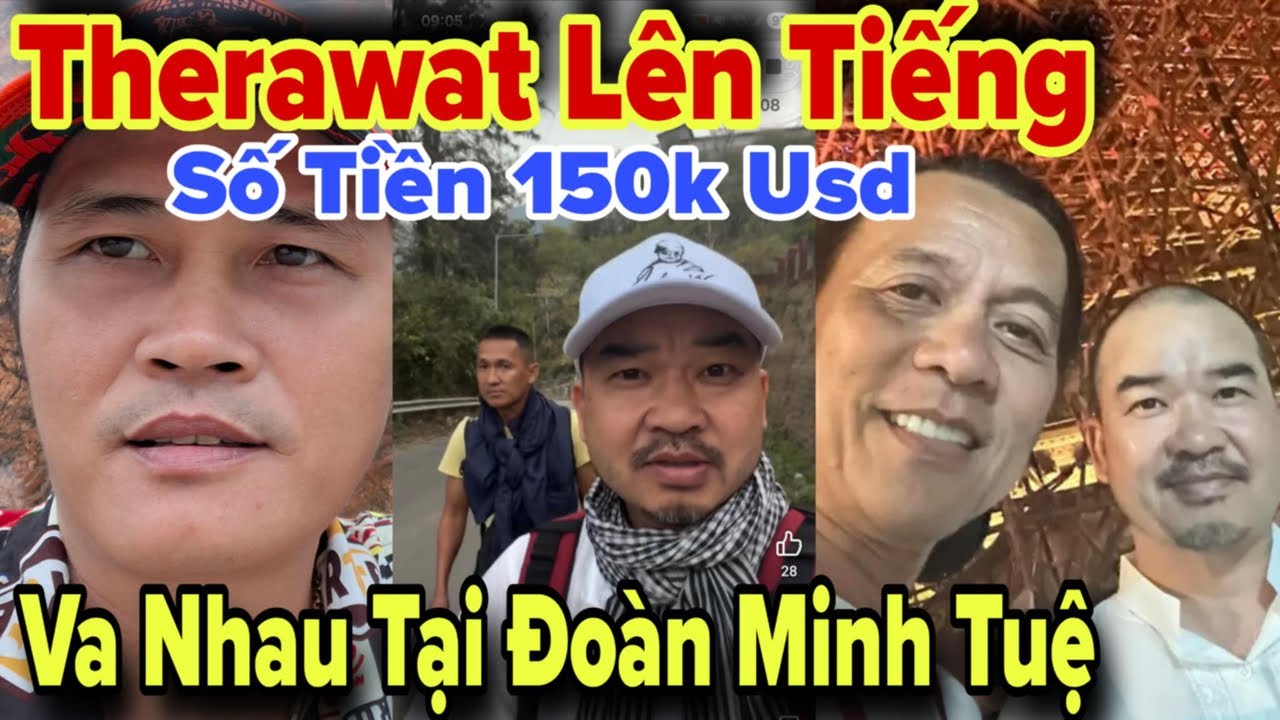 Anh Therawat Lên Tiếng Số Tiền 150k Usd Rửa Tháp Minh Oan Cho A.Báu