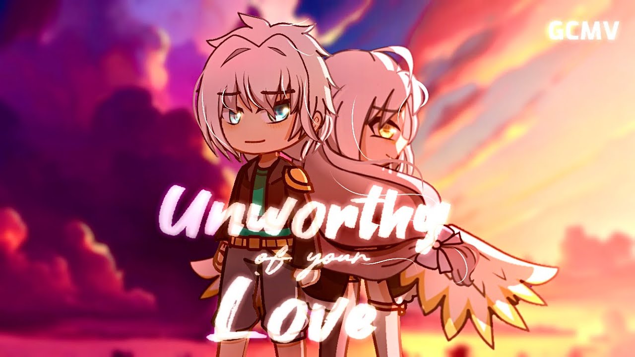 Unworthy of your Love | Gacha Music Video | Created by Celia