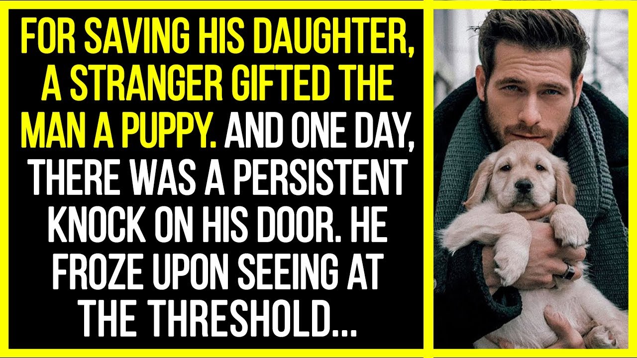 For saving his daughter, a stranger gifted the man a puppy. And one day, there was a persistent...
