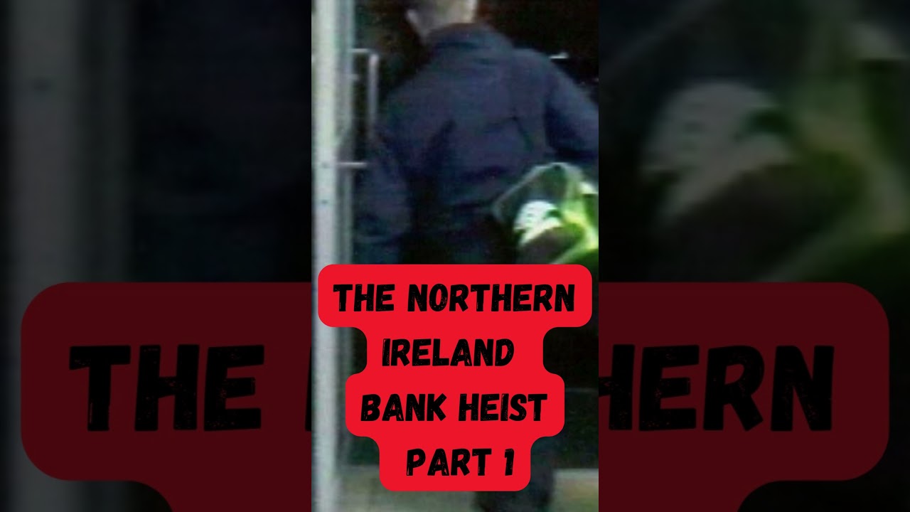 The North Ireland Bank Robbery part 1 