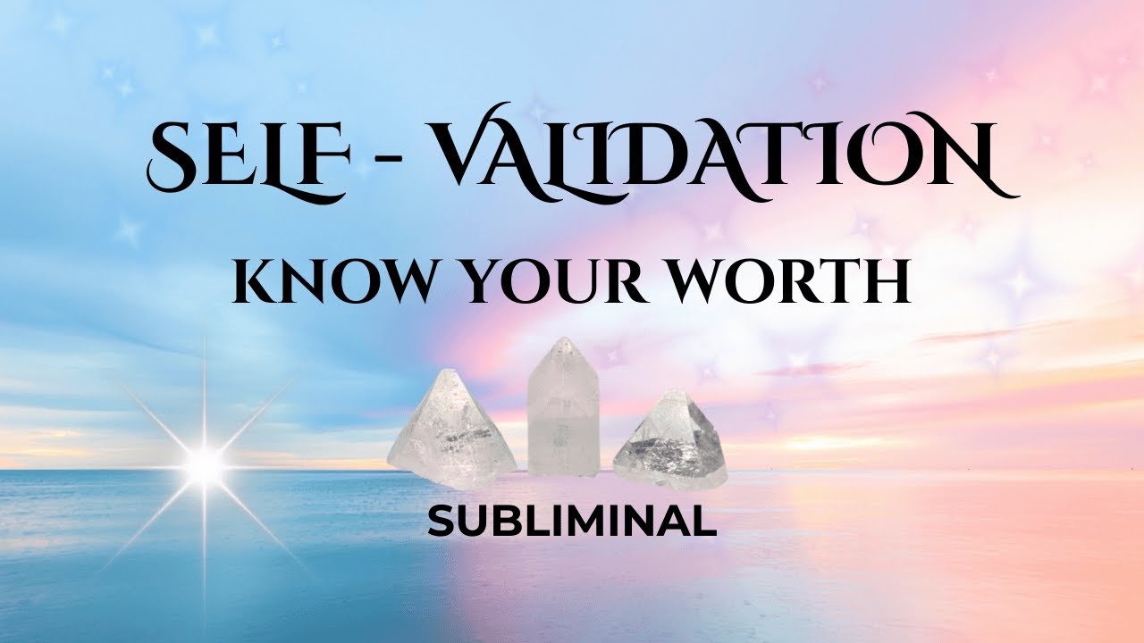 SELF VALIDATE ☆ Know Thyself ☆ KNOW YOUR WORTH ☆ Let Go of Need For External Validation / SUBLIMINAL