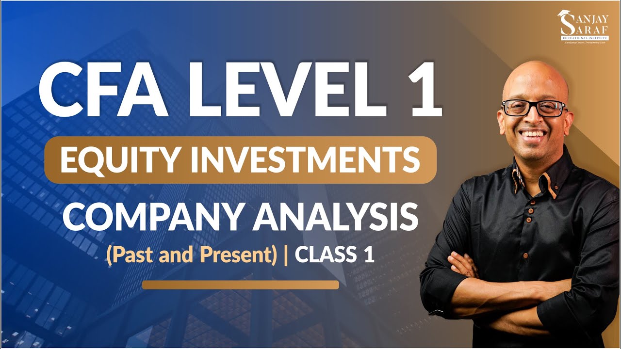 Equity Investments | Company Analysis (Past and Present) - Class 1 | CFA L1 | Sanjay Saraf