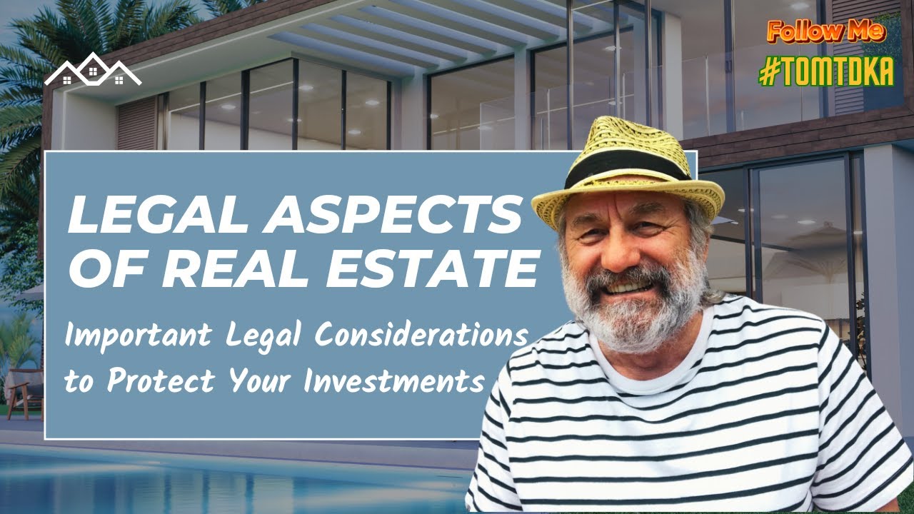 Legal Aspects of Real Estate: Important Legal Considerations to Protect Your Investments