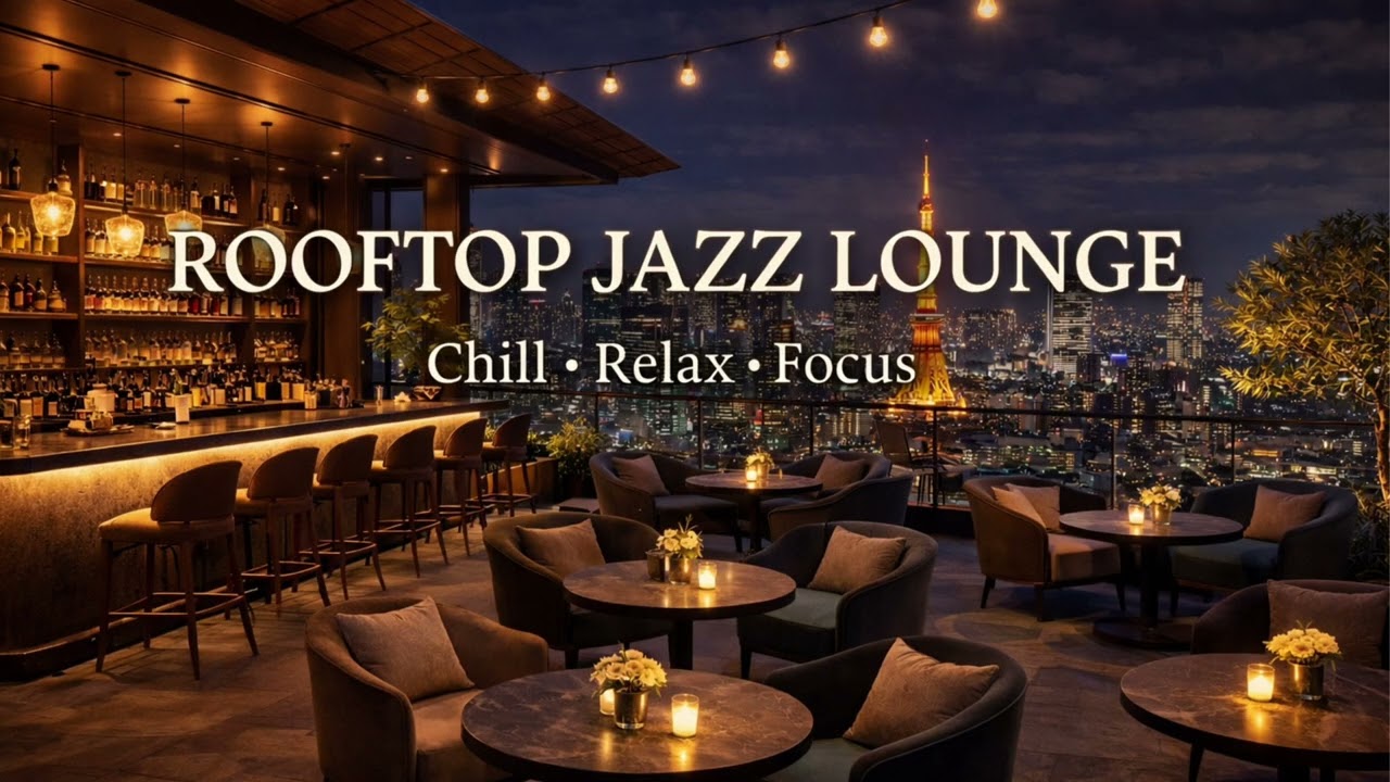 Rooftop Jazz Lounge 🌃 Chill • Relax • Focus | Cozy Night Jazz Bar Ambience for Study & Relaxation 🎷