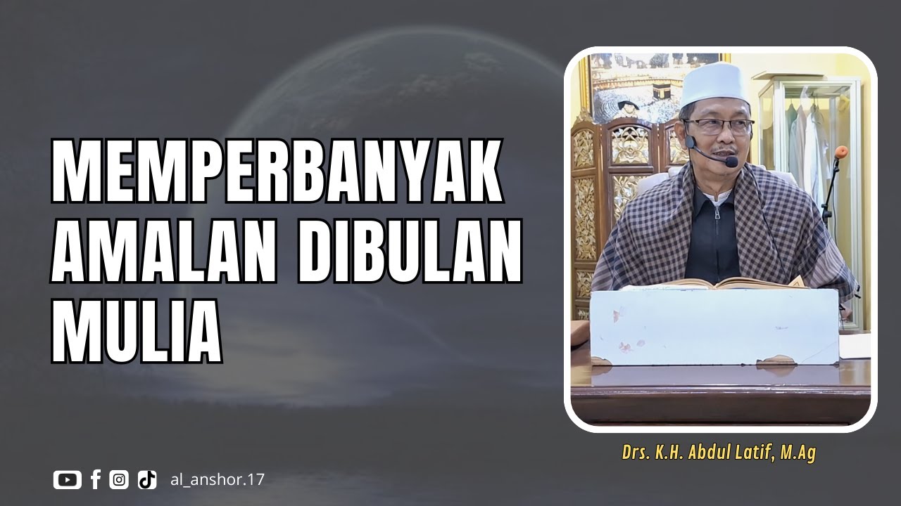 Memperbanyak Amalan Dibulan Mulia - Drs. K.H. Abdul Latif, M.Ag